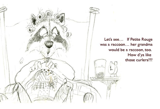 A Raccoon Grandma.  Expert authorities recommended against a Cajun Coon in a children’s fairytale story.